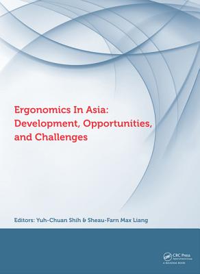 Ergonomics in Asia: Development, Opportunities and Challenges: Proceedings of the 2nd East Asian Ergonomics Federation Symposium (EAEFS 2011), National Tsing Hua University, Hsinchu, Taiwan,4 - 8 October 2011 - Shih, Yuh-Chuan (Editor), and Liang, Sheau-Farn Max (Editor), and Huang, Yu-Hsing (Editor)