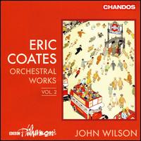 Eric Coates: Orchestral Works, Vol. 2 - BBC Philharmonic Orchestra; John Wilson (conductor)