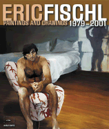 Eric Fischl: Paintings and Drawings 1979-2001 - Fischl, Eric, and Tuten, Frederic (Contributions by), and Van Tuyl, Gijs (Contributions by)