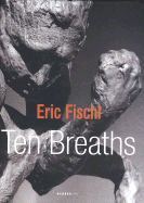 Eric Fischl: Ten Breaths - Fischl, Eric, and Grner, Veit (Editor), and Moll, Frank-Thorsten (Text by)