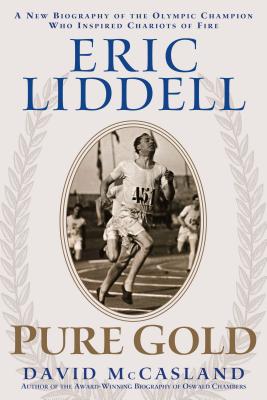 Eric Liddell: Pure Gold: The Olympic Champion Who Inspired Chariots of Fire - McCasland, David