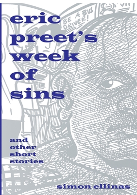 Eric Preet's Week of Sins and Other Short Stories - Ellinas, Simon