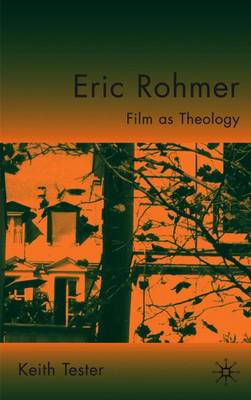 Eric Rohmer: Film as Theology - Tester, K