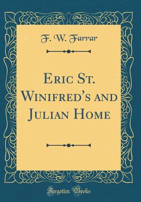 Eric St. Winifred's and Julian Home (Classic Reprint) - Farrar, F W