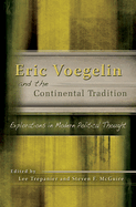 Eric Voegelin and the Continental Tradition: Explorations in Modern Political Thought