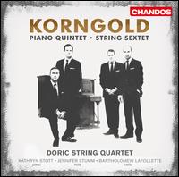 Erich Wolfgang Korngold: String Sextet; Piano Quintet - Bartholomew Lafollette (cello); Doric String Quartet; Jennifer Stumm (viola); Kathryn Stott (piano)
