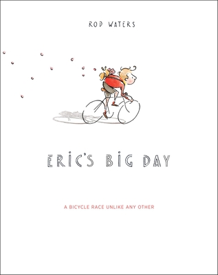 Eric's Big Day: A Bicycle Race Unlike Any Other - Waters, Rod