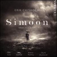 Erik Chisholm: Simoon - Charlie Drummond (soprano); Damian Thantrey (baritone); Jane Irwin (soprano); Music Co-Operative Scotland;...