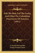 Erik The Red, Leif The Lucky, And Other Pre-Columbian Discoverers Of America (1911)