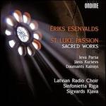 Eriks E?envalds: St. Luke Passion; Sacred Works
