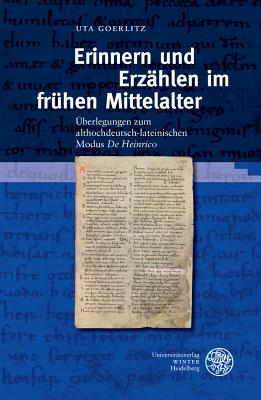 Erinnern Und Erzahlen Im Fruhen Mittelalter: Uberlegungen Zum Althochdeutsch-Lateinischen Modus 'de Heinrico' - Goerlitz, Uta