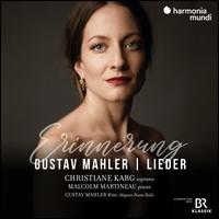 Erinnerung: Mahler Lieder - Christiane Karg (soprano); Gustav Mahler (piano); Malcolm Martineau (piano)