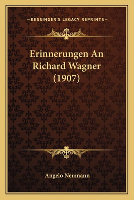 Erinnerungen An Richard Wagner (1907) - Neumann, Angelo