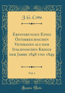 Erinnerungen Eines ?sterreichischen Veteranen Aus Dem Italienischen Kriege Der Jahre 1848 Und 1849, Vol. 1 (Classic Reprint)
