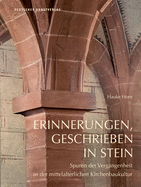 Erinnerungen, Geschrieben in Stein: Spuren Der Vergangenheit in Der Mittelalterlichen Kirchenbaukultur