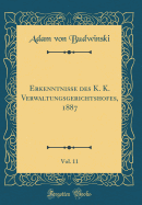Erkenntnisse Des K. K. Verwaltungsgerichtshofes, 1887, Vol. 11 (Classic Reprint)