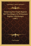 Erklarung Der Orgel-Register Mit Vorschlagen Zu Wirksamen Register-Mischungen (1887)