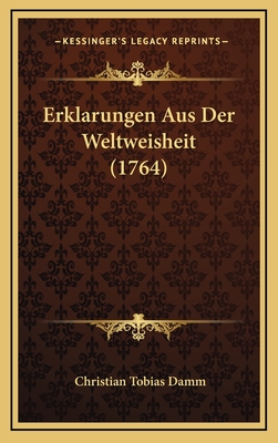 Erklarungen Aus Der Weltweisheit (1764) - Damm, Christian Tobias