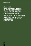 Erl?uterungen Zum Gebrauch Organischer Reagentien in Der Anorganischen Analyse: Ein Hilfsbuch F?r Das Chemische Praktikum