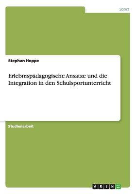 Erlebnispdagogische Anstze und die Integration in den Schulsportunterricht - Hoppe, Stephan