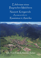 Erlebnisse eines Bayrischen M?dchens: Nazizeit, Kriegsende, Auswanderung, Rassismus in Amerika