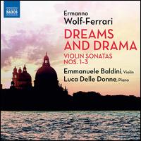 Ermanno Wolf-Ferrari: Dreams and Drama; Violin Sonatas Nos. 1-3 - Emmanuele Baldini (violin); Luca Delle Donne (piano)