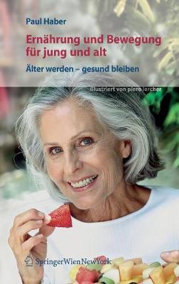 Ernhrung Und Bewegung Fr Jung Und Alt: lter Werden - Gesund Bleiben - Haber, Paul