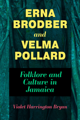 Erna Brodber and Velma Pollard: Folklore and Culture in Jamaica - Bryan, Violet Harrington
