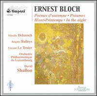 Ernest Bloch: Pomes d'automne; Psaumes; Hiver-Printemps; In the Night - Brigitte Balleys (mezzo-soprano); Mireille Delunsch (soprano); Vincent le Texier (baritone); Luxembourg Symphony Orchestra;...