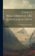 Ernest Bracebridge, Or, Schoolboy Days