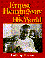 Ernest Hemingway and His World - Burgess, Anthony