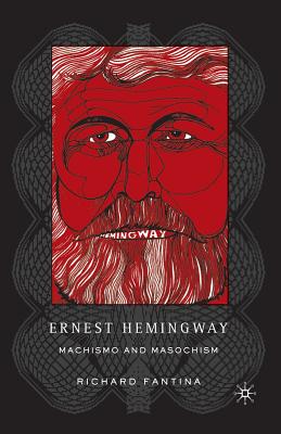 Ernest Hemingway: Machismo and Masochism - Fantina, R