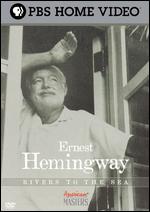 Ernest Hemingway: Rivers to the Sea - DeWitt L. Sage
