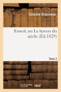 Ernest, Ou Le Travers Du Si?cle. T. 2