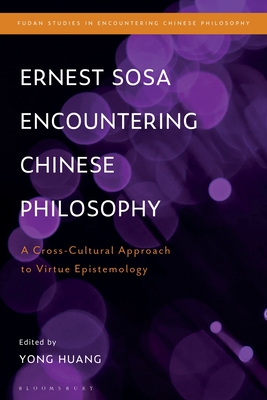 Ernest Sosa Encountering Chinese Philosophy: A Cross-Cultural Approach to Virtue Epistemology - Huang, Yong (Editor)