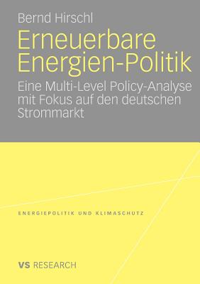 Erneuerbare Energien-Politik: Eine Multi-Level Policy-Analyse Mit Fokus Auf Den Deutschen Strommarkt - Hirschl, Bernd