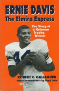Ernie Davis: The Elmira Express: The Story of a Heisman Trophy Winner - Gallagher, Robert C