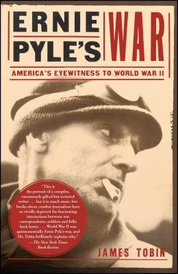 Ernie Pyle's War: America's Eyewitness to World War II - Tobin, James