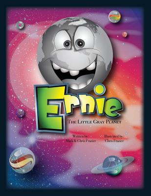 Ernie: The Little Gray Planet - Frazier, Mark F, and Frazier, Christopher a