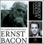 Ernst Bacon: The Complete Works for Solo Guitar - Bradley Colten (guitar)