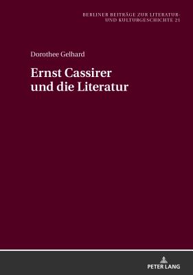 Ernst Cassirer und die Literatur - Von Der L?he, Irmela, and Gelhard, Dorothee