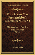 Ernst Frhern. Von Feuchtersleben's Sammtliche Werke V1: Mit Ausschluss Der Rein Medizinischen (1851)