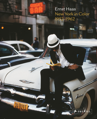 Ernst Haas: New York in Color, 1952-1962 - Prodger, Phillip (Foreword by), and Haas, Alex (Foreword by)