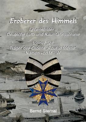 Eroberer des Himmels (Teil 4): Lebensbilder - Deutsche Luft- und Raumfahrtpioniere, Trger des Ordens "Pour le Mrite", Namen von M - W - Sternal, Bernd