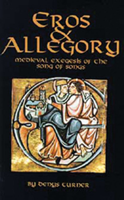 Eros and Allegory: Medieval Exegesis of the Song of Songs Volume 156 - Turner, Denys