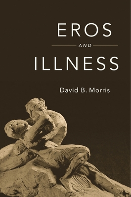 Eros and Illness - Morris, David B