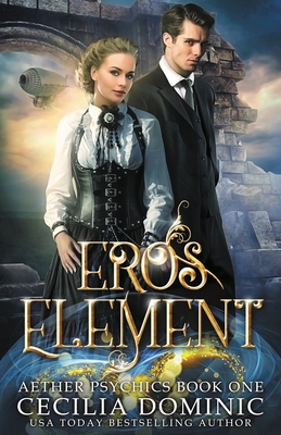 Eros Element: A Steampunk Thriller with a Hint of Romance - Dominic, Cecilia, and Atkinson, Holly (Editor)