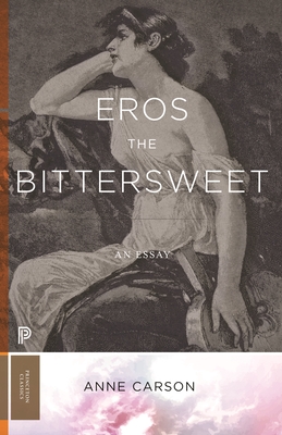 Eros the Bittersweet: An Essay - Carson, Anne