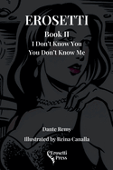 Erosetti Book II: I Don't Know You, You Don't Know Me
