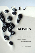 Erosion: American Environments and the Anxiety of Disappearance